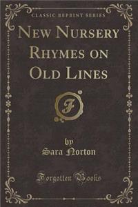 New Nursery Rhymes on Old Lines (Classic Reprint)