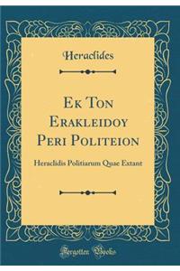 Ek Ton Erakleidoy Peri Politeion: Heraclidis Politiarum Quae Extant (Classic Reprint)