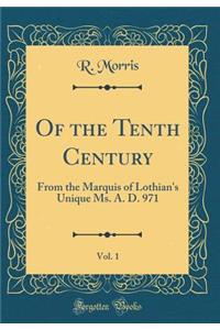 Of the Tenth Century, Vol. 1: From the Marquis of Lothian's Unique Ms. A. D. 971 (Classic Reprint)