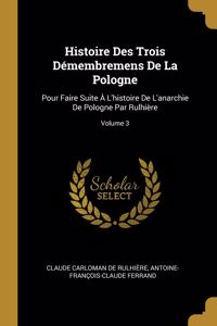Histoire Des Trois Démembremens De La Pologne