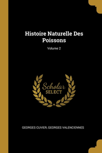 Histoire Naturelle Des Poissons; Volume 2