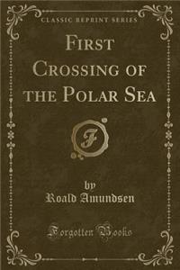 First Crossing of the Polar Sea (Classic Reprint)
