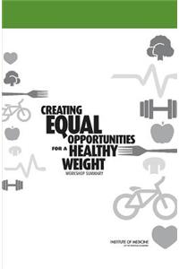 Creating Equal Opportunities for a Healthy Weight: Workshop Summary