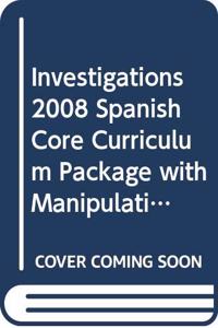 Investigations 2008 Spanish Core Curriculum Package with Manipulative Kit Grade K