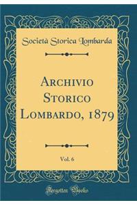 Archivio Storico Lombardo, 1879, Vol. 6 (Classic Reprint)