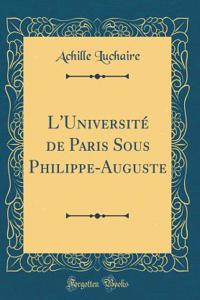 L'Université de Paris Sous Philippe-Auguste (Classic Reprint)