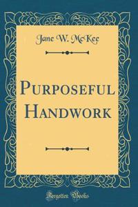 Purposeful Handwork (Classic Reprint)