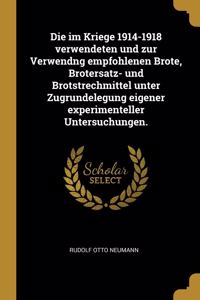 Die im Kriege 1914-1918 verwendeten und zur Verwendng empfohlenen Brote, Brotersatz- und Brotstrechmittel unter Zugrundelegung eigener experimenteller Untersuchungen.