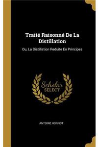Traité Raisonné De La Distillation