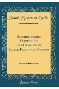 Beschreibendes Verzeichnis Der GemÃ¤lde Im Kaiser-Friedrich-Museum (Classic Reprint)