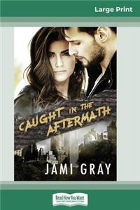 Caught in the Aftermath (16pt Large Print Edition)
