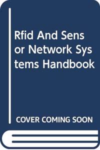 Rfid and Sensor Network Systems Handbook