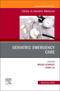 Geriatric Emergency Care, an Issue of Clinics in Geriatric Medicine