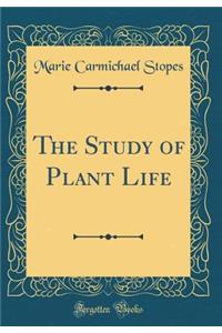 The Study of Plant Life (Classic Reprint)