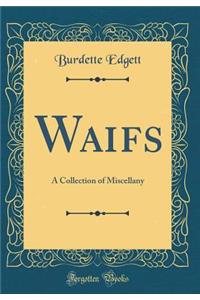 Waifs: A Collection of Miscellany (Classic Reprint)