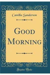 Good Morning (Classic Reprint)