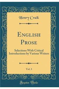 English Prose, Vol. 3: Selections with Critical Introductions by Various Writers (Classic Reprint)