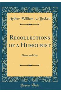 Recollections of a Humourist: Grave and Gay (Classic Reprint)