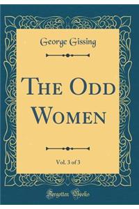 The Odd Women, Vol. 3 of 3 (Classic Reprint)