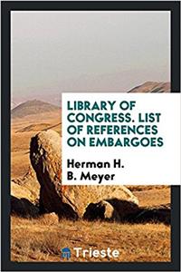 Library of Congress. List of references on embargoes