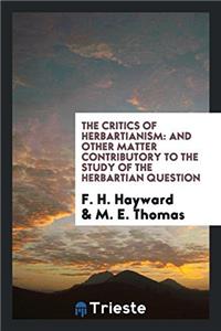 The critics of Herbartianism: and other matter contributory to the study of the Herbartian question