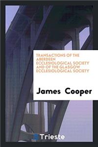 Transactions of the Aberdeen Ecclesiological Society and of the Glasgow Ecclesiological Society