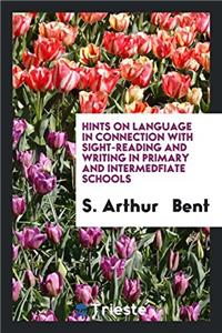 Hints on Language in Connection with Sight-reading and Writing in Primary and Intermedfiate Schools