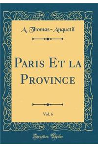 Paris Et La Province, Vol. 6 (Classic Reprint)