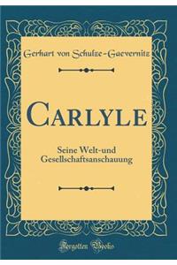 Carlyle: Seine Welt-Und Gesellschaftsanschauung (Classic Reprint)