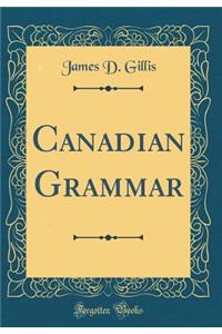 Canadian Grammar (Classic Reprint)