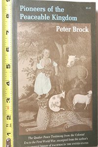 Pioneers of a Peaceable Kingdom: The Quaker Peace Testimony from the Colonial Era to the First World War