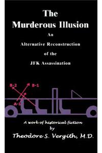 Murderous Illusion: An Alternative Reconstruction of the JFK Assassination