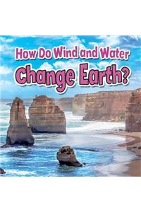 How Do Wind and Water Change Earth