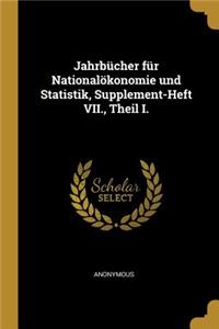 Jahrbücher Für Nationalökonomie Und Statistik, Supplement-Heft VII., Theil I.