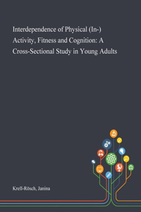 Interdependence of Physical (In-) Activity, Fitness and Cognition