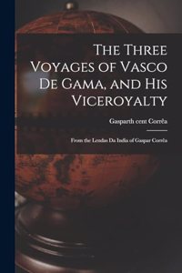 Three Voyages of Vasco de Gama, and His Viceroyalty