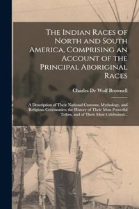 Indian Races of North and South America, Comprising an Account of the Principal Aboriginal Races