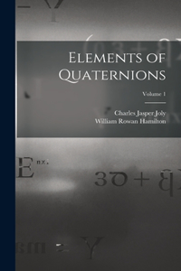Elements of Quaternions; Volume 1
