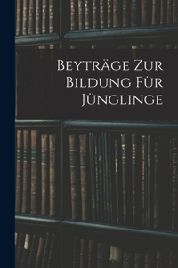 Beyträge zur Bildung für Jünglinge