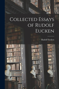 Collected Essays of Rudolf Eucken