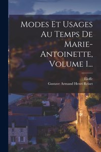 Modes Et Usages Au Temps De Marie-antoinette, Volume 1...