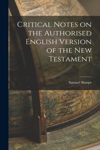 Critical Notes on the Authorised English Version of the New Testament