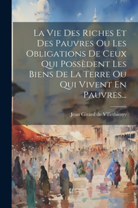 Vie Des Riches Et Des Pauvres Ou Les Obligations De Ceux Qui Possèdent Les Biens De La Terre Ou Qui Vivent En Pauvres...