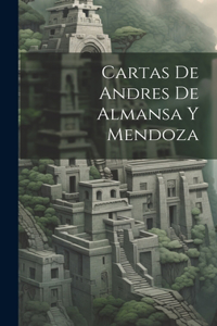 Cartas de Andres de Almansa Y Mendoza