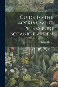 Guide to the Imperial Saint Petersburg Botanic Garden