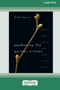 Awakening the Quieter Virtues (16pt Large Print Format)