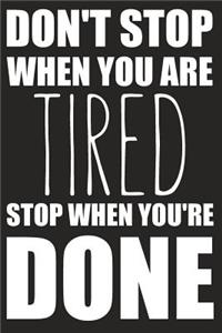 Don't Stop When Your Are Tired Stop When You're Done