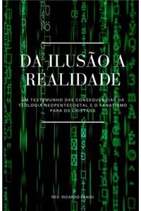 Da Ilusão a Realidade: Um testemunho das consequências da Teologia Neopentecostal e o fanatismo para os cristãos.