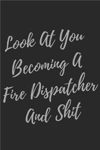 Look At You Becoming A Fire Dispatcher And Shit