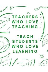 Teachers Who Love Teaching Teach Students Who Love Learning